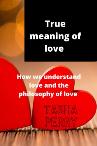 True meaning of love: How we understand love and the philosophy of love