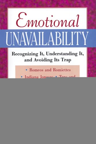 Emotional Unavailability : Recognizing It, Understanding It, and Avoiding Its Trap