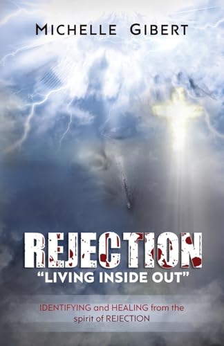 REJECTION "Living Inside Out": IDENTIFYING and HEALING from the spirit of rejection