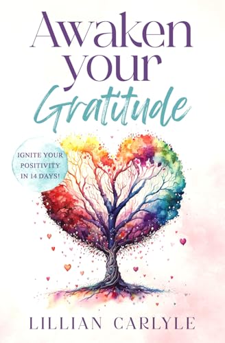 Awaken your gratitude: Ignite your positivity in 14 days! (The Power of Gratitude)