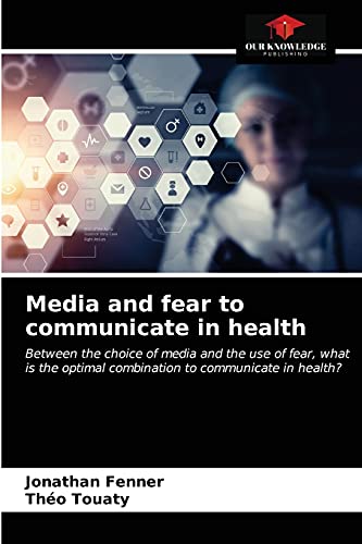 Media and fear to communicate in health: Between the choice of media and the use of fear, what is the optimal combination to communicate in health?