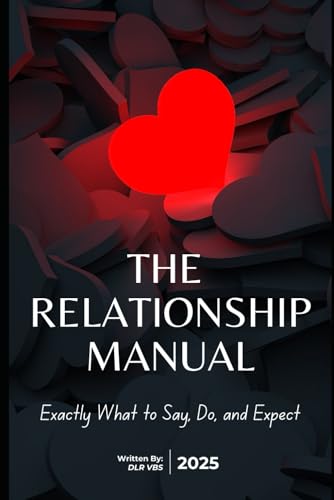 The Relationship Manual: Exactly What To Say, Do, and Expect from Dating to Commitment