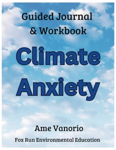 Climate and Eco-Anxiety: A Guided Journal and Workbook