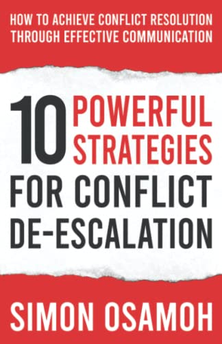 10 Powerful Strategies For Conflict De-Escalation: How To Achieve Conflict Resolution Through Effective Communication