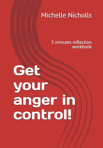 Get your anger in control!: 5 minutes reflection workbook