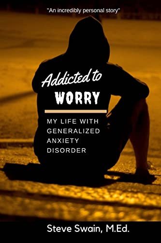 Addicted to Worry: My Life with Generalized Anxiety Disorder