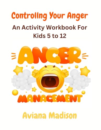 Controlling Your Anger: An Anger Management Activity Workbook for Kids 5-12 (Challenge Your Brain)