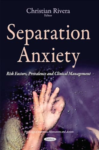 Separation Anxiety: Risk Factors, Prevalence and Clinical Management (Psychology of Emotions, Motivations and Actions)