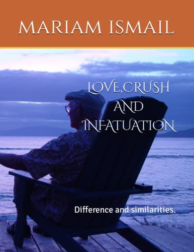 LOVE,CRUSH AND INFATUATION: Difference and similarities.