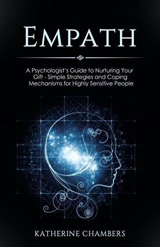 Empath: A Psychologist’s Guide to Nurturing Your Gift - Simple Strategies and Coping Mechanisms for Highly Sensitive People (Psychology Self-Help) (Volume 7)