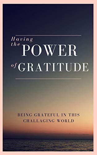 Having The Power of Graditude: Having Gratitude in a World of Challages