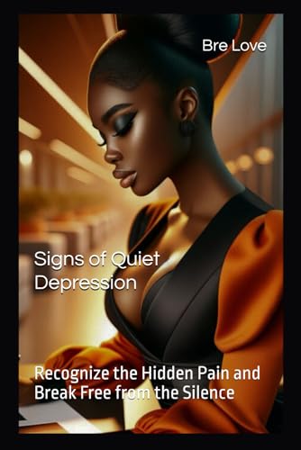 Signs of Quiet Depression: Recognize the Hidden Pain and Break Free from the Silence (Emotional Wellness Collection)