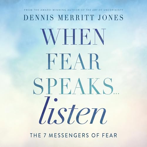 When Fear Speaks, Listen: The 7 Messengers of Fear