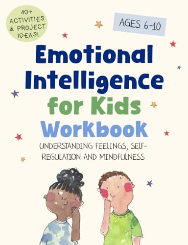 Emotional Intelligence for Kids Workbook: Understanding Feelings, Self-Regulation and Mindfulness