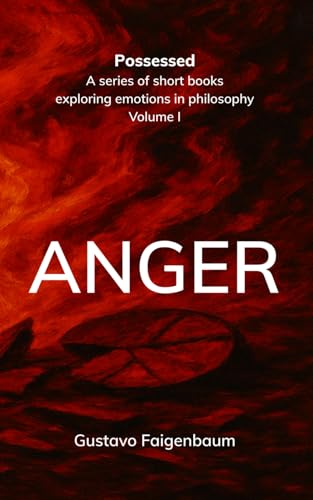 Anger (Possessed - A series of short books exploring emotions in philosophy)