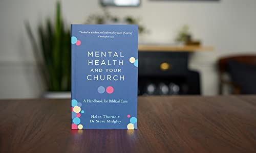 Mental Health and Your Church: A Handbook for Biblical Care (A Ministry Guide to Mental Illness, Anxiety, Depression, Trauma and Addiction)