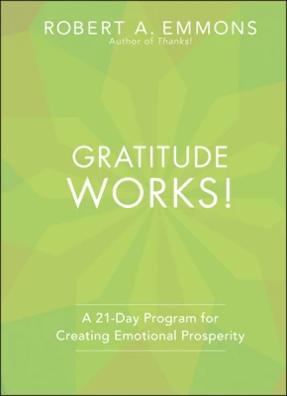 Gratitude Works!: A 21-Day Program for Creating Emotional Prosperity