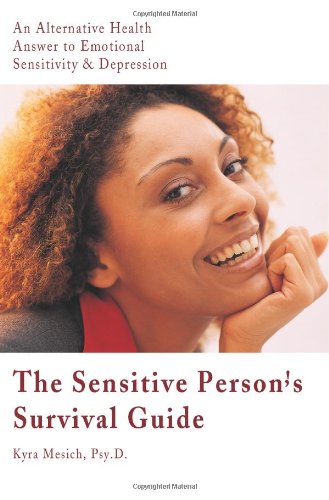 The Sensitive Person's Survival Guide: An Alternative Health Answer to Emotional Sensitivity & Depression