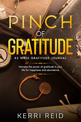 Pinch of Gratitude: A 53 week Gratitude Journal to Harness the Power of Gratitude for Happiness