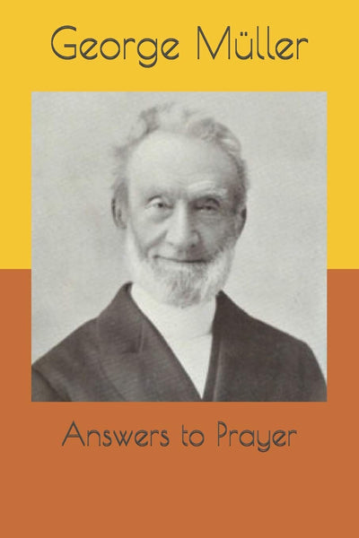 Answers to Prayer: from George Müller’s Narratives