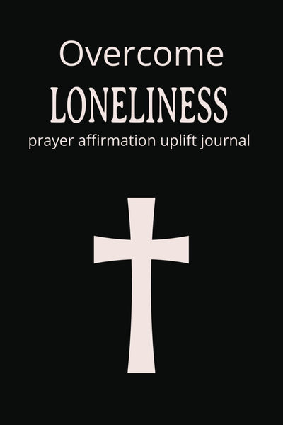 Overcome Loneliness: College Lined Prayer Affirmation Uplift Journal