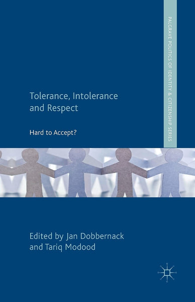 Tolerance, Intolerance and Respect: Hard to Accept? (Palgrave Politics of Identity and Citizenship Series)