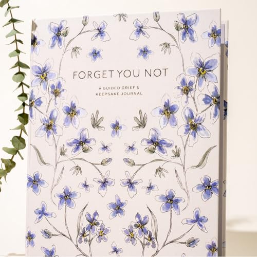 Forget You Not: A Guided Grief Journal & Keepsake for Navigating Life Through Loss