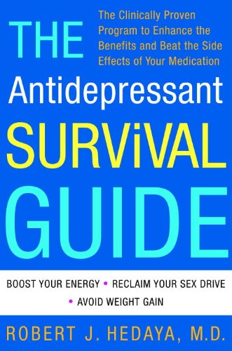 The Antidepressant Survival Guide: The Clinically Proven Program to Enhance the Benefits and Beat the Side Effects of Your Medication