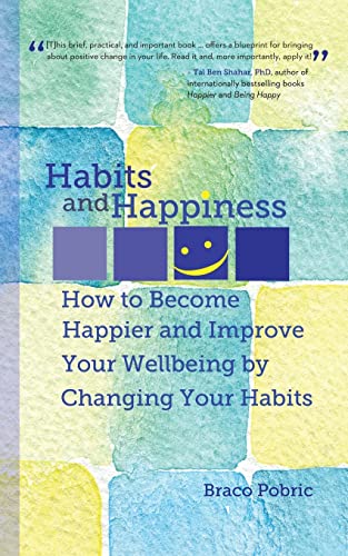 Habits and Happiness:  How to Become Happier and Improve Your Wellbeing by Changing Your Habits