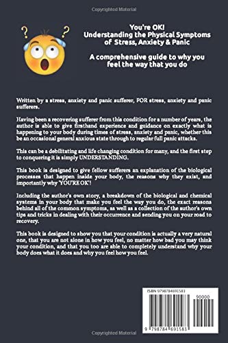 You're OK! Understanding the Physical Symptoms of Stress, Anxiety & Panic: A comprehensive guide to why you feel the way that you do
