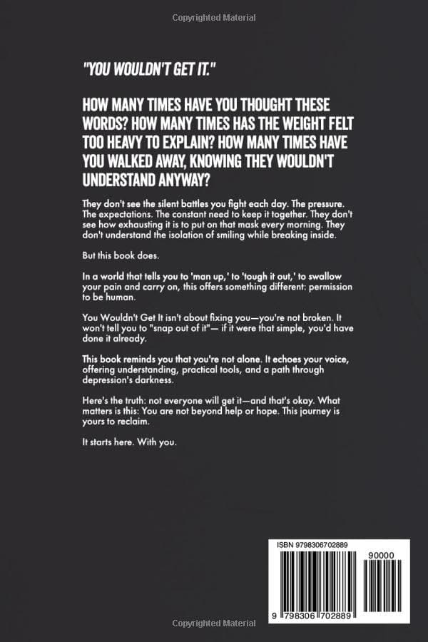 You Wouldn't Get It: A Depression Self-Help Book for Men—Breaking Through the Silence