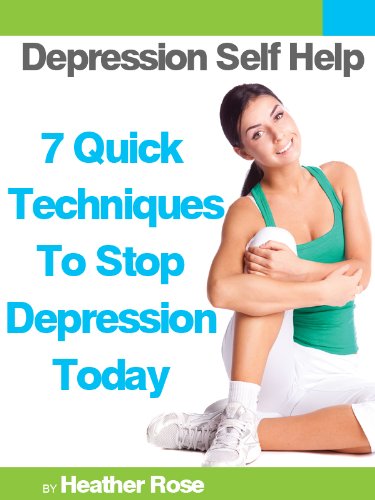 Depression Self Help: 7 Quick Techniques To Stop Depression Today! (The Depression And Anxiety Self Help Cure)