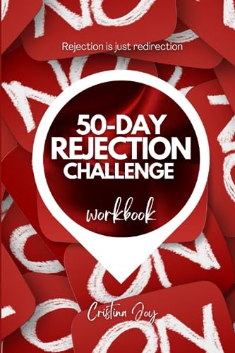 The 50-Day Rejection Challenge Workbook: How to Overcome Fear of Rejection (Self-Help Workbooks) (The 50-Day Challenge Workbooks)
