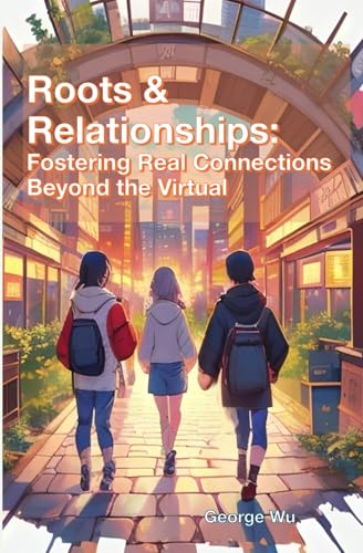 Roots & Relationships: Fostering Real Connections Beyond the Virtual