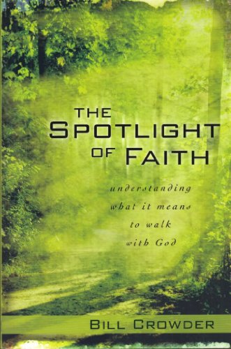 The Spotlight of Faith: Understanding What It Means To Walk With God