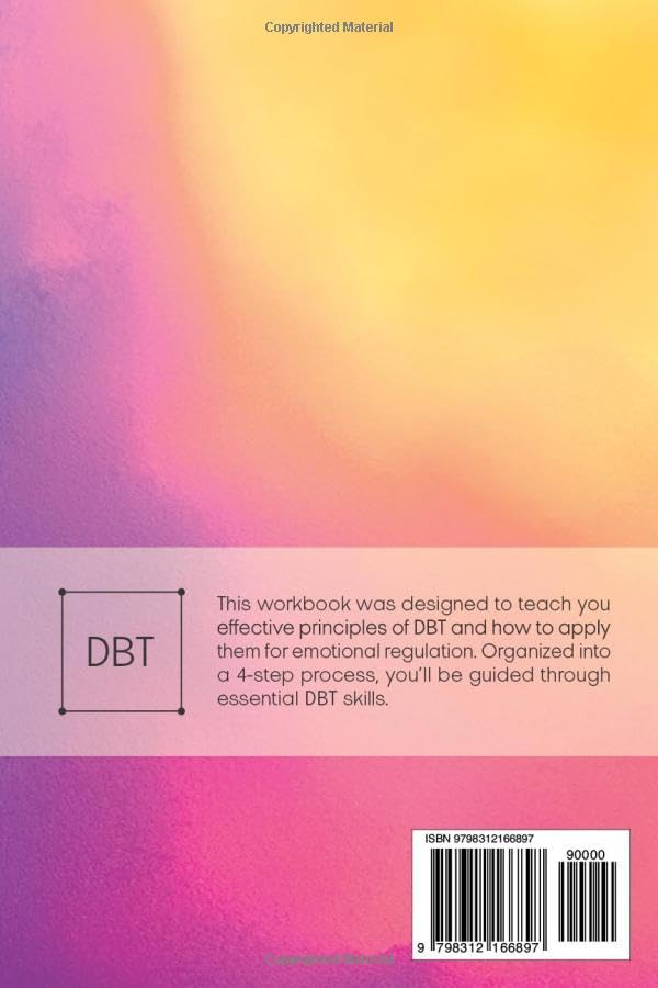 DBT Workbook for Emotional Regulation: A Self-Guided 4-Step Process for Using Essential Dialectical Behavior Therapy Skills for Overwhelming Emotions, Anxiety & Coping with BPD, or Depression