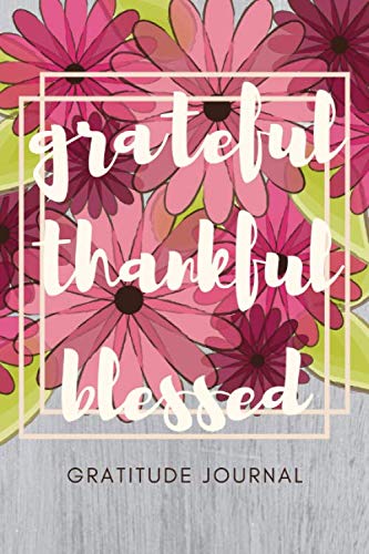 Grateful Thankful Blessed Gratitude Journal: Journal 5 minutes a day to develop gratitude, happiness and productivity | For Girls and Women