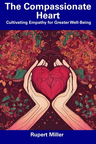 The Compassionate Heart: Cultivating Empathy for Greater Well-Being