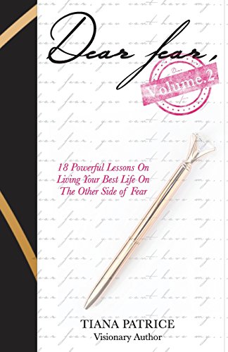 Dear Fear Volume 2: 18 Powerful Lessons On Living Your Best Life On The Other Side Of Fear