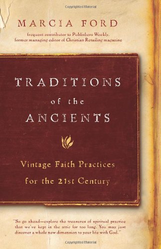 Traditions of the Ancients: Vintage Faith Practices for the 21st Century