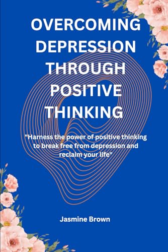 Overcoming Depression Through Positive Thinking: 