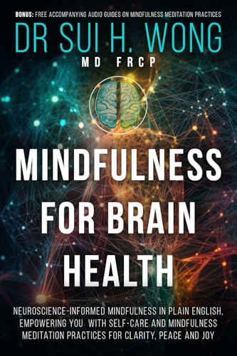 Mindfulness for Brain Health: Neuroscience-Informed Mindfulness in Plain English, Empowering You with Self-Care and Mindfulness Meditation Practices ... and Joy (Brain Health & Well-being Series)