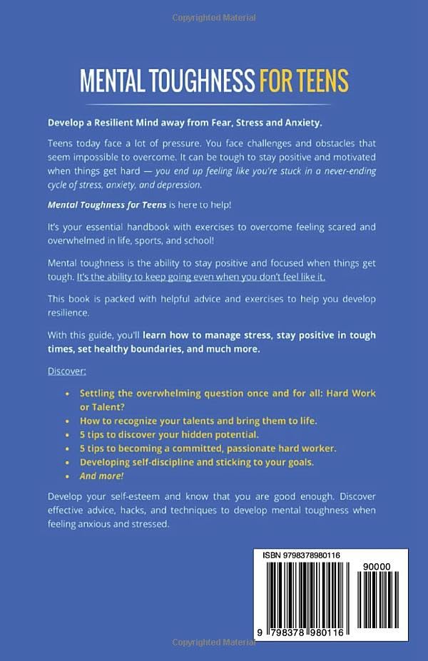 Mental Toughness For Teens: How To Develop A Resilient Mind, Character, And Personality Away From Fear, Stress, And Anxiety! (Mental Toughness Mastery)