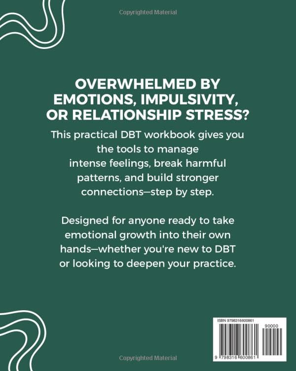 Practical DBT Survival Skills: A Complete Workbook with Exercises & Strategies to Regulate Emotions, Enhance Mindfulness, Strengthen Relationships, and Apply DBT Skills When You Need Them Most