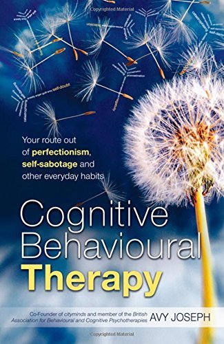 Cognitive Behavioural Therapy: Your route out of perfectionism, self-sabotage and other everyday habits by Avy Joseph (2009-06-08)