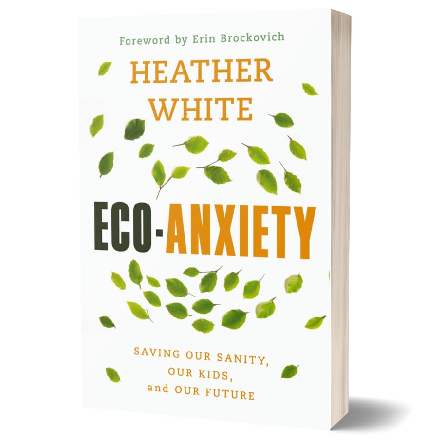 Eco-Anxiety: Saving Our Sanity, Our Kids, and Our Future