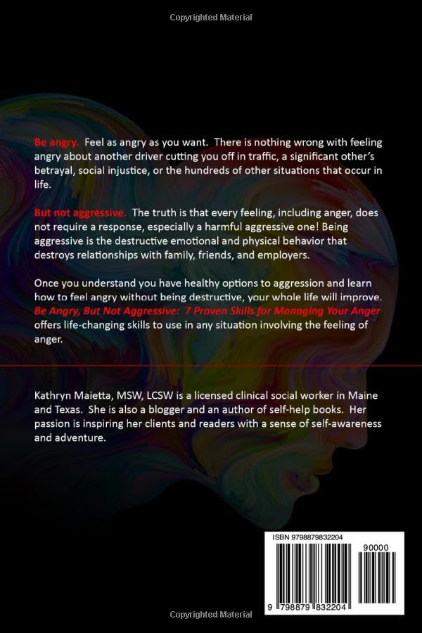 BE ANGRY, BUT NOT AGGRESSIVE: 7 Proven Skills For Managing Your Anger (Personal Empowerment Series: Empowering You to Take Control of Your Life)