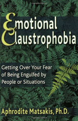 Emotional Claustrophobia: Getting over Your Fear of Being Engulfed by People or Situations