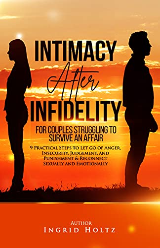 Intimacy After Infidelity for Couples Struggling to Survive an Affair: 9 Practical Steps to Let go of Anger, Insecurity, Judgement, and Punishment & Reconnect ... Emotionally (Relationships in Peril Series)