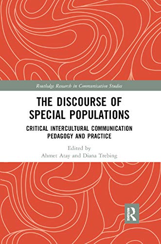 The Discourse of Special Populations: Critical Intercultural Communication Pedagogy and Practice (Routledge Research in Communication Studies)
